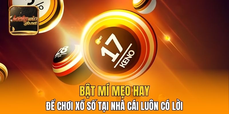 Bật mí mẹo hay để chơi xổ số tại nhà cái luôn có lời
