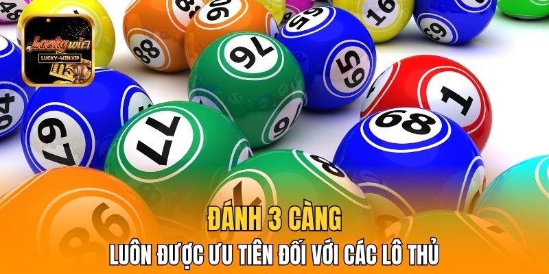 Đánh 3 càng luôn được ưu tiên đối với các lô thủ