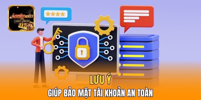 Lưu ý giúp bảo mật tài khoản an toàn