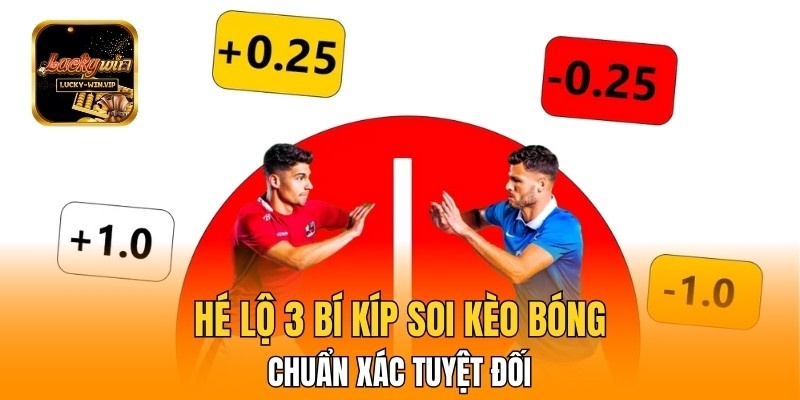 Hé Lộ 3 Bí Kíp Soi Kèo Bóng Luckywin Chuẩn Xác Tuyệt Đối