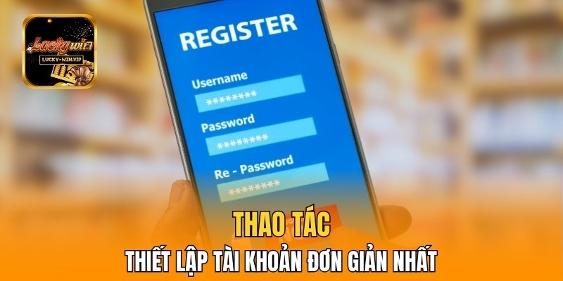 Thao tác thiết lập tài khoản đơn giản nhất