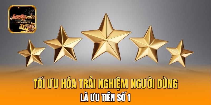 Tối ưu hóa trải nghiệm người dùng là ưu tiên số 1