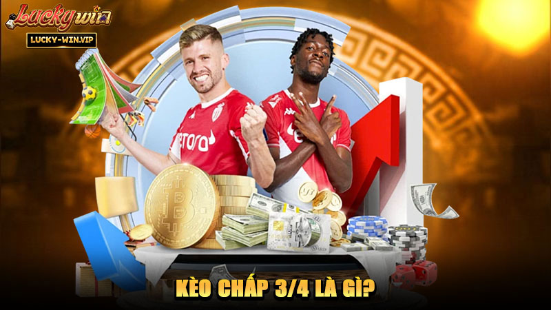 Kèo chấp 3/4 là gì?